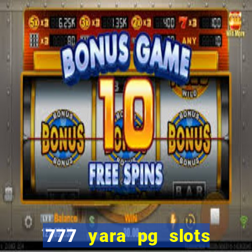 777 yara pg slots paga mesmo